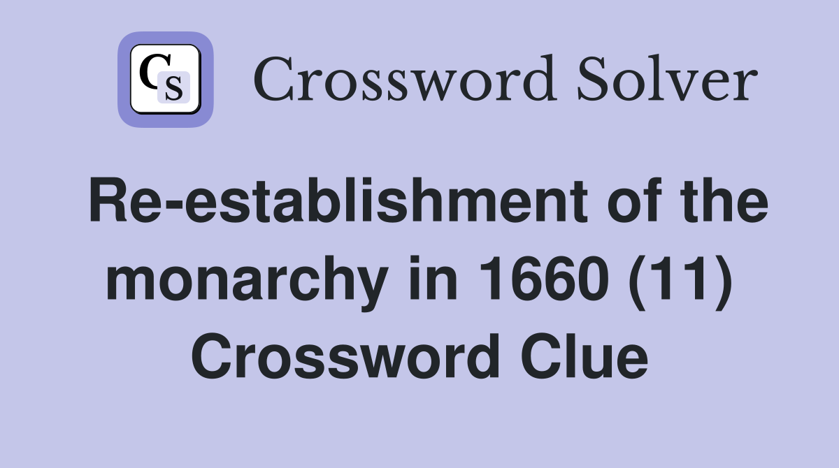 Re-establishment of the monarchy in 1660 (11) Crossword Clue