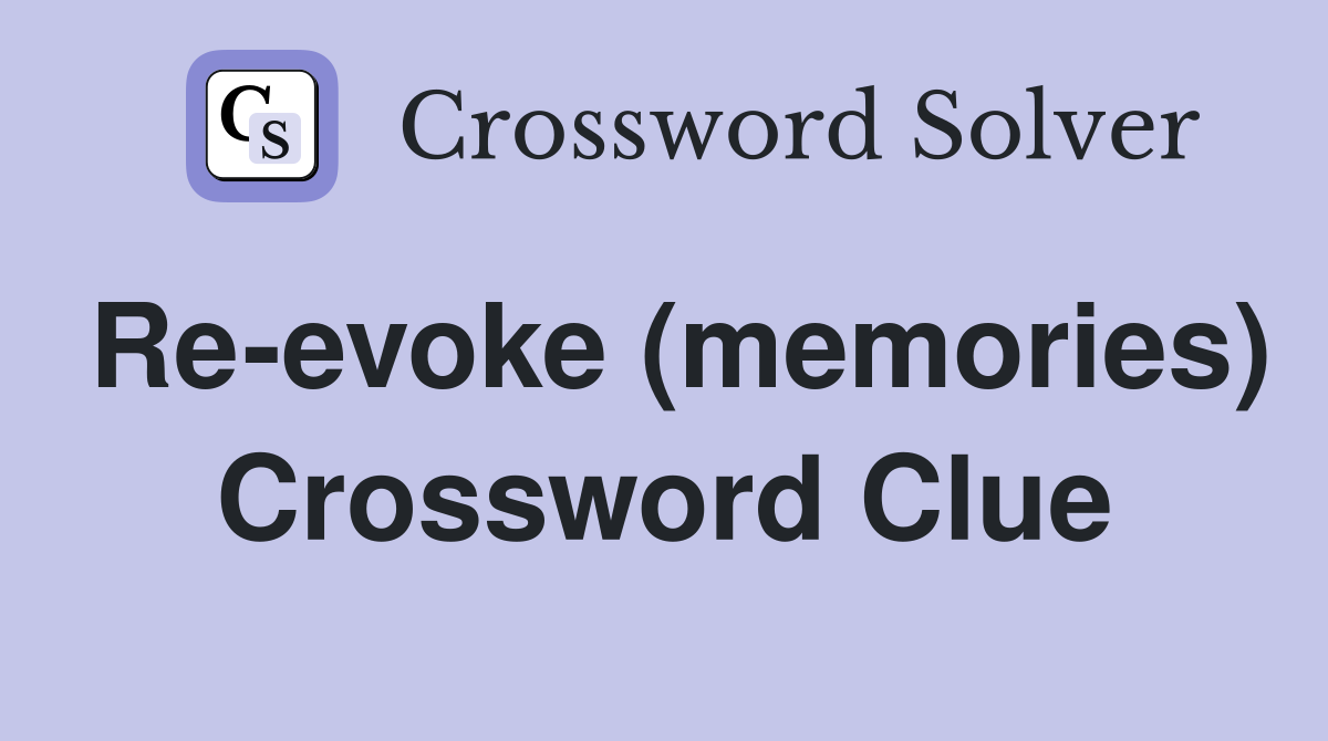 Re-evoke (memories) Crossword Clue