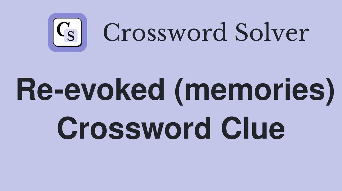 Re-evoked (memories) Crossword Clue
