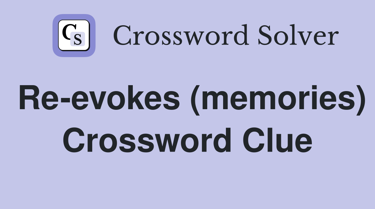 Re-evokes (memories) Crossword Clue