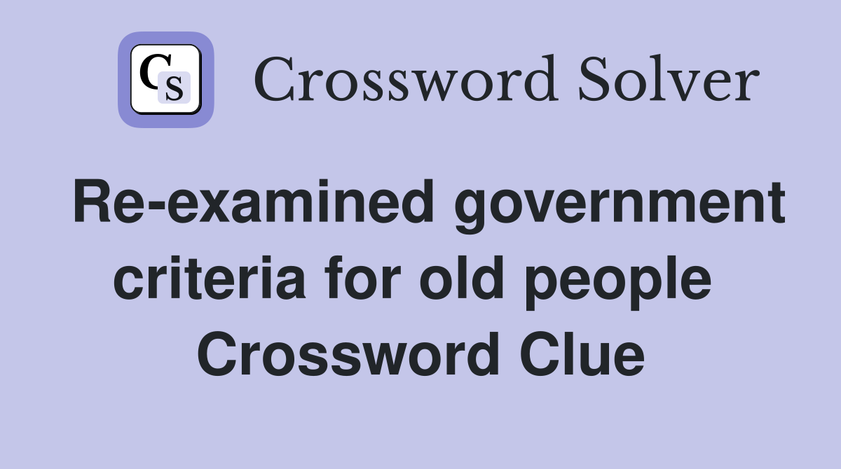 Re-examined government criteria for old people  Crossword Clue