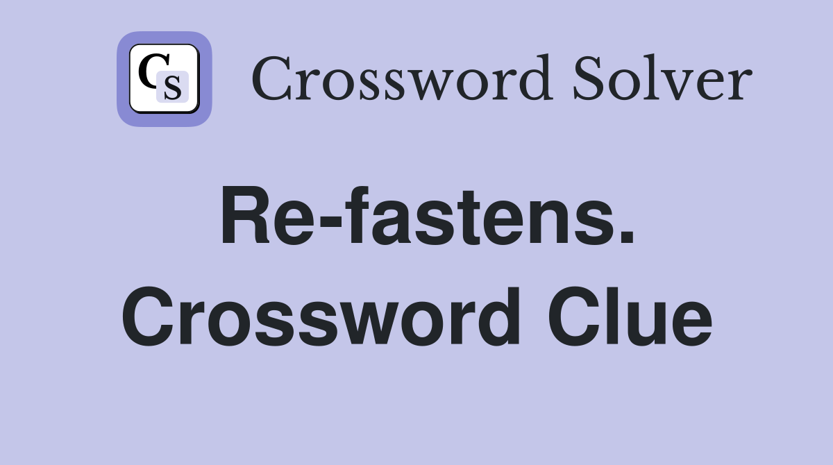 Re-fastens. Crossword Clue