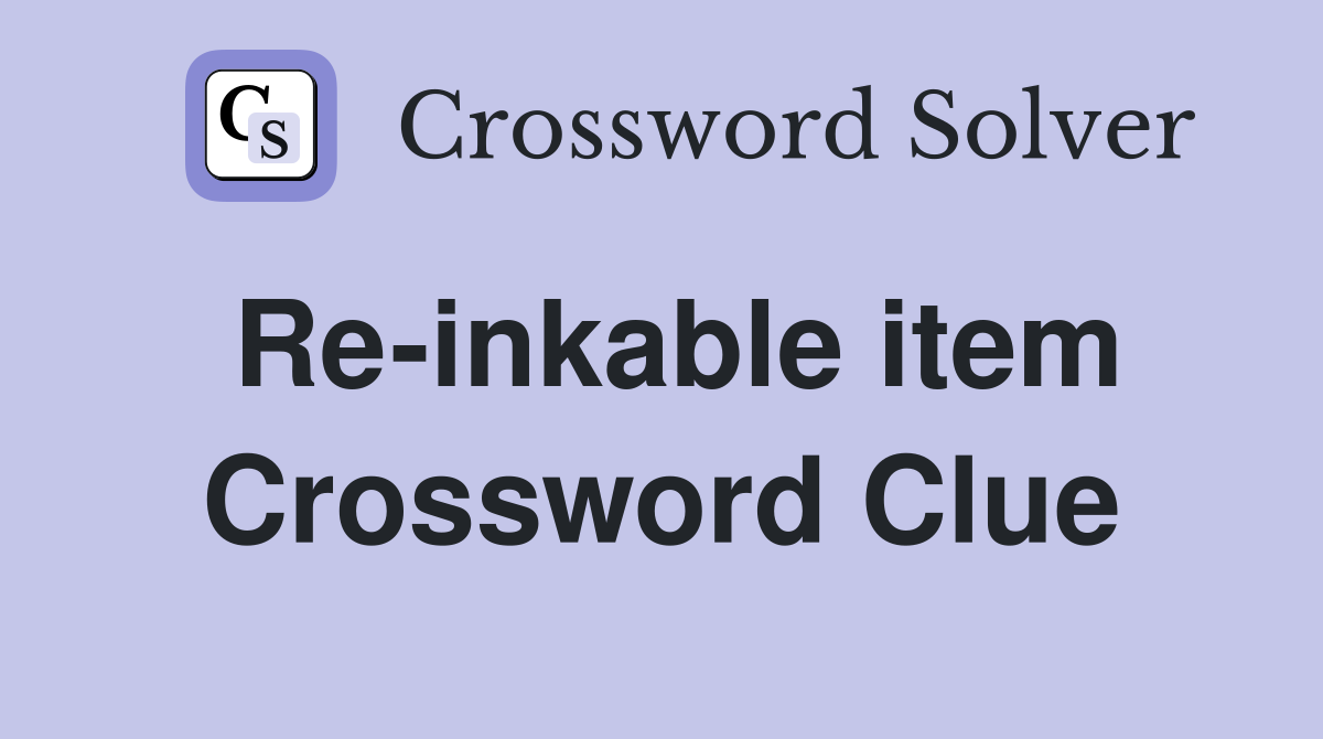 Re-inkable item Crossword Clue