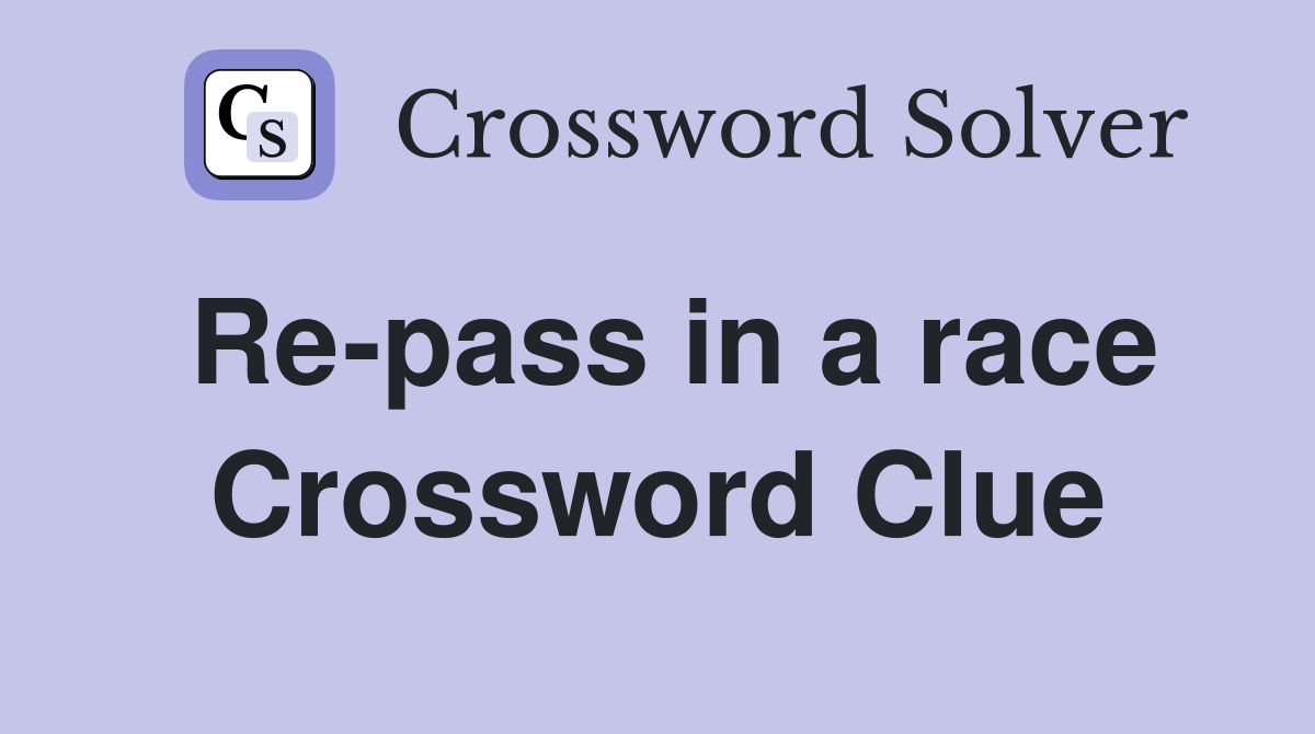 Re-pass in a race Crossword Clue