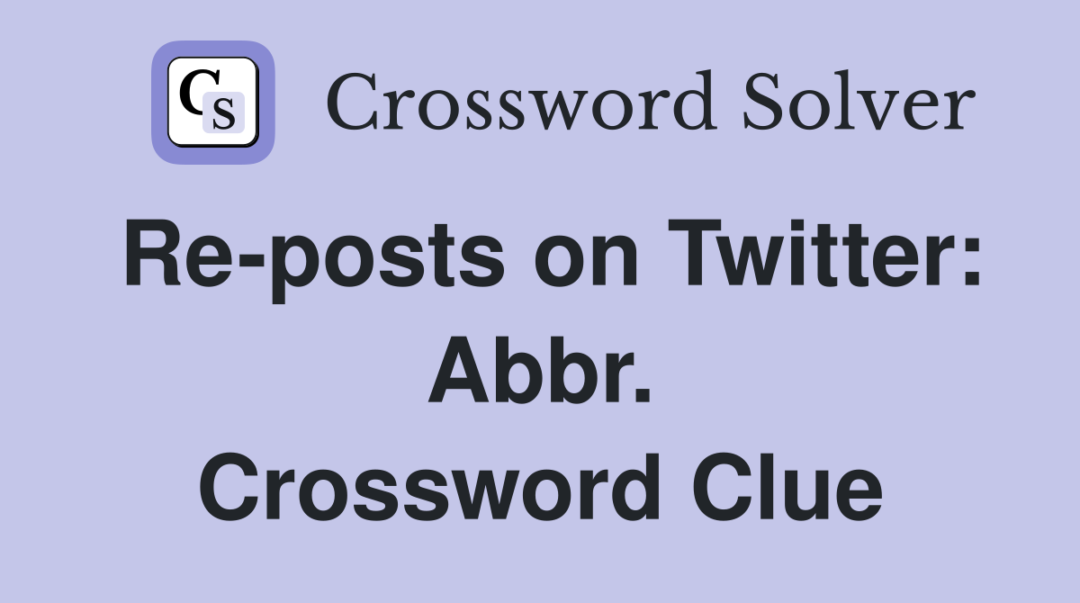 Re-posts on Twitter: Abbr. Crossword Clue