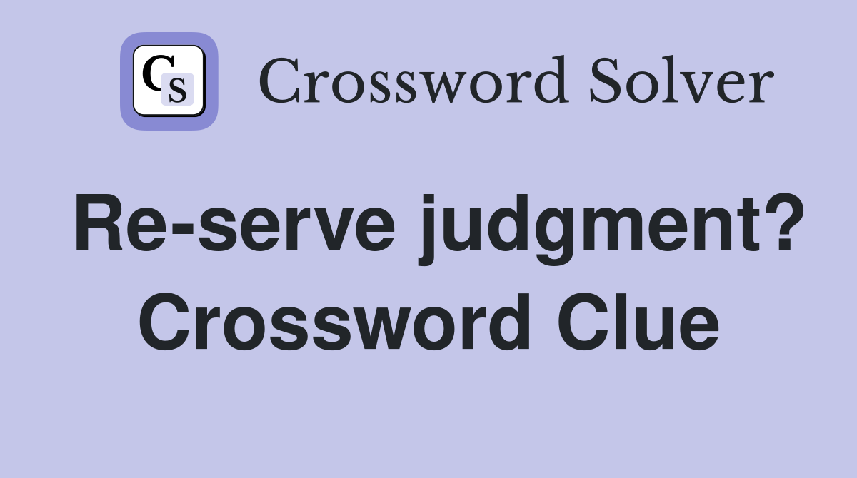 Re-serve judgment? Crossword Clue