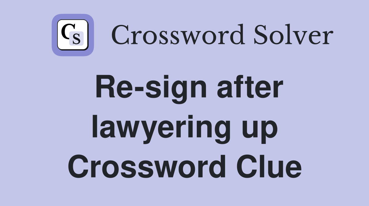 Re-sign after lawyering up Crossword Clue