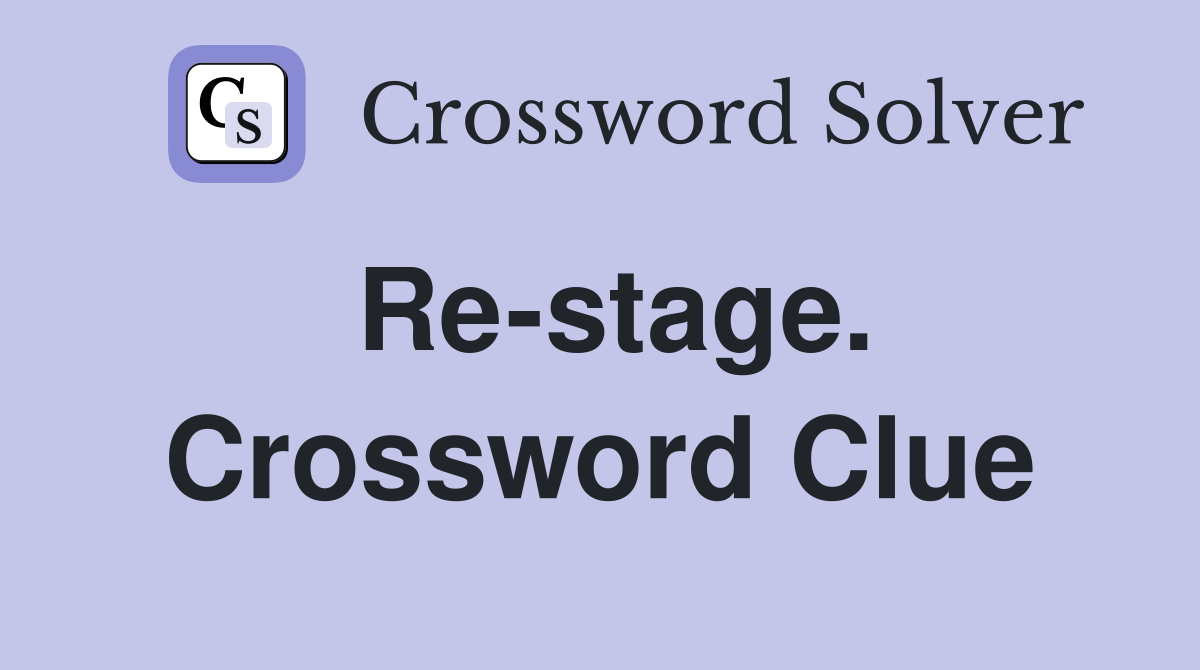 Re-stage. Crossword Clue