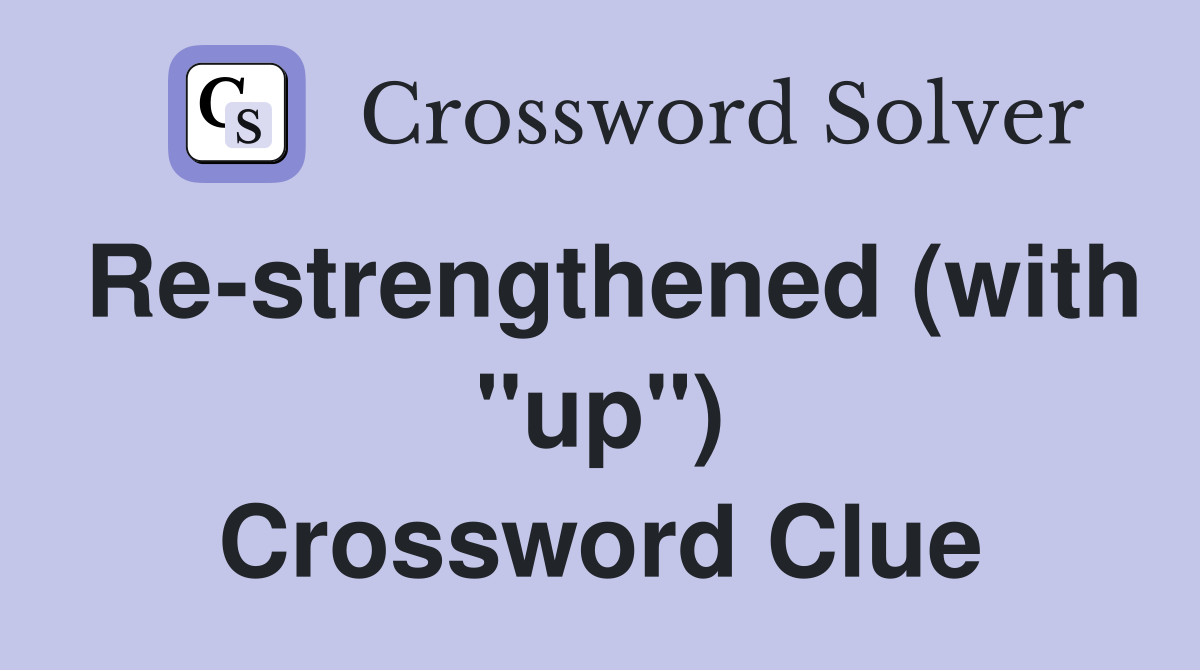 Re-strengthened (with "up") Crossword Clue