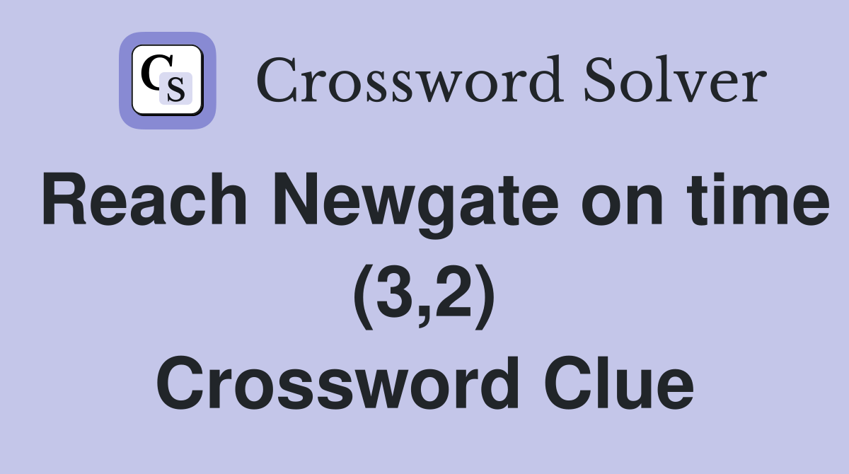 Reach Newgate on time (3,2) Crossword Clue