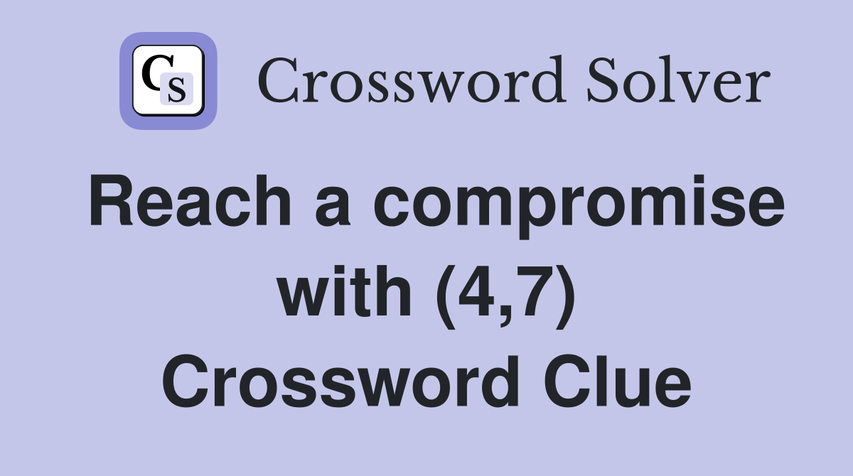 Reach a compromise with (4,7) Crossword Clue