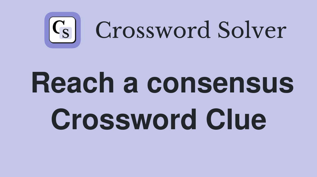 Reach a consensus Crossword Clue
