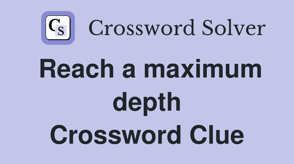 Reach a maximum depth Crossword Clue