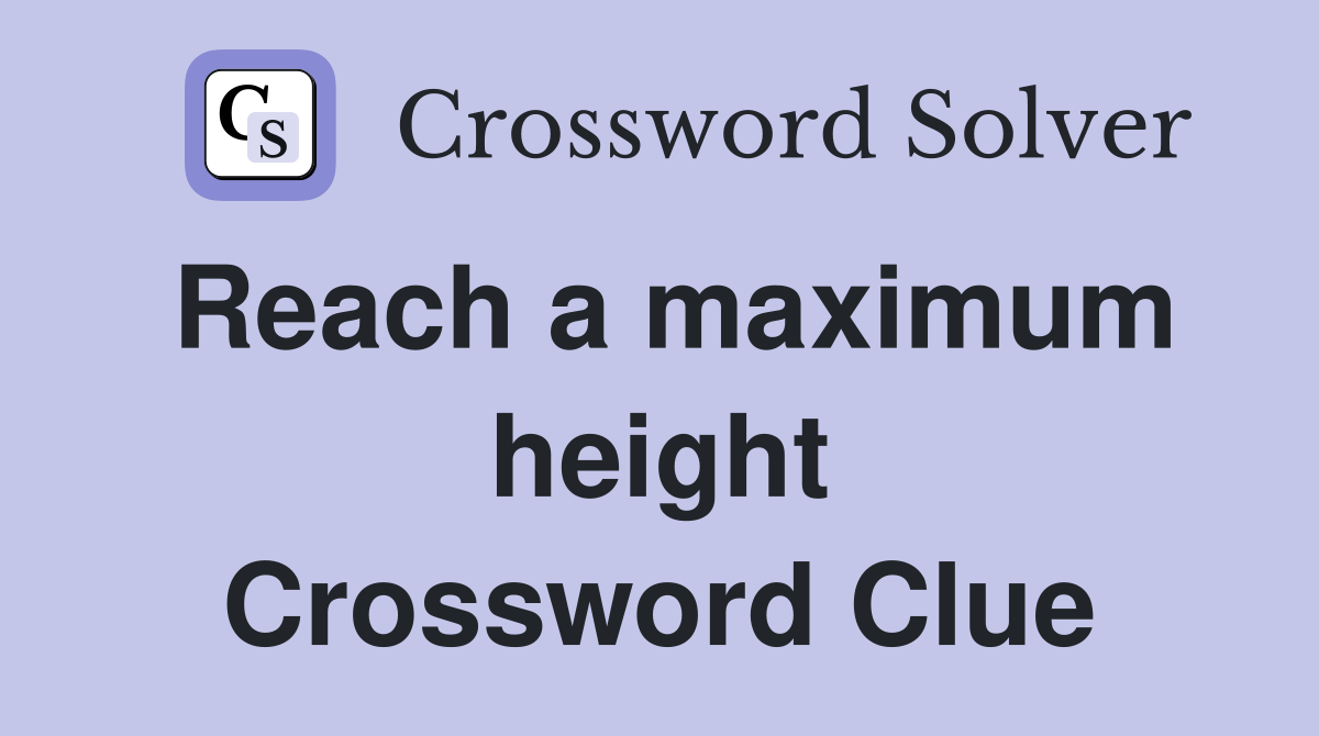 Reach a maximum height Crossword Clue