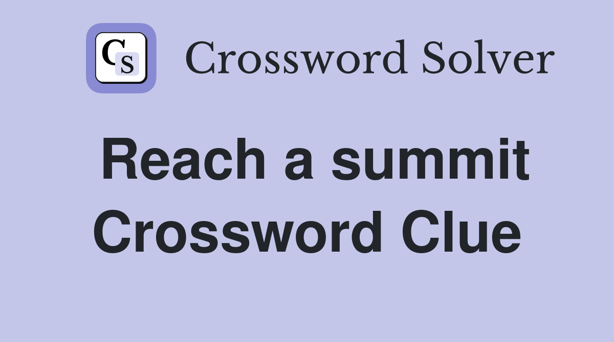 Reach a summit Crossword Clue