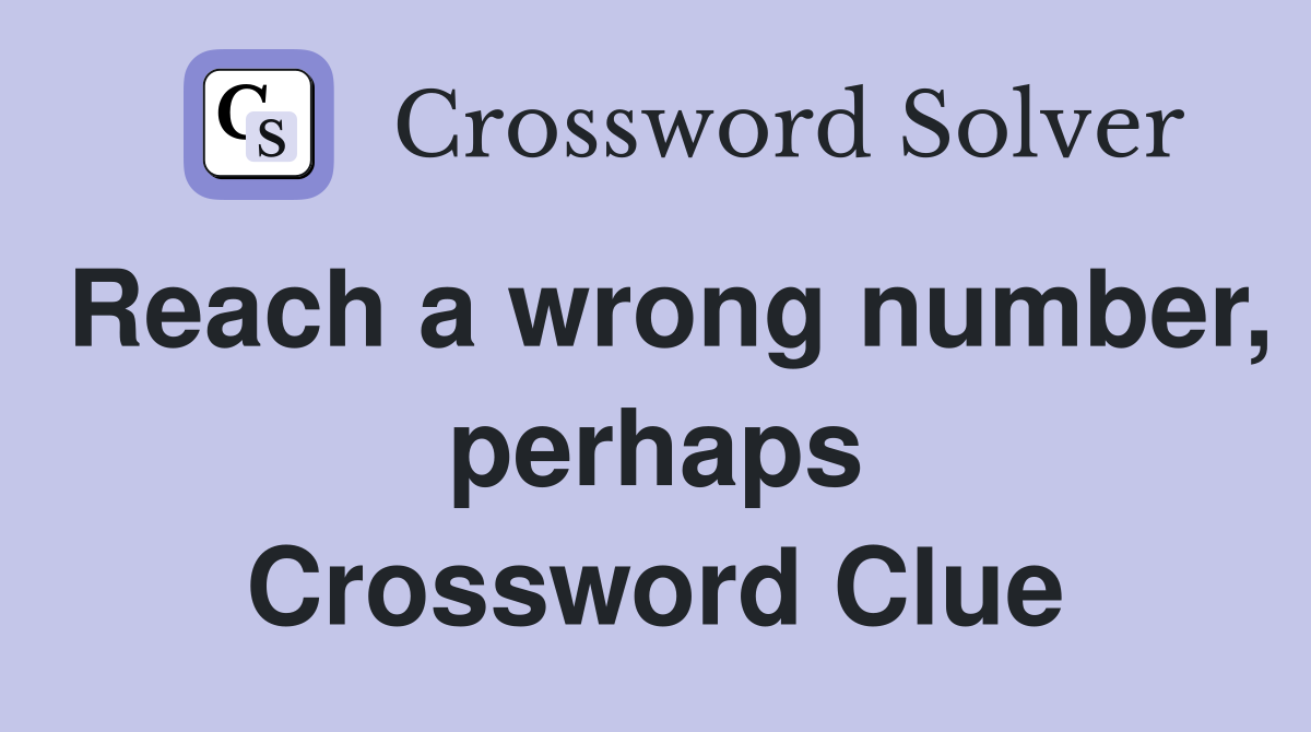 Reach a wrong number, perhaps Crossword Clue