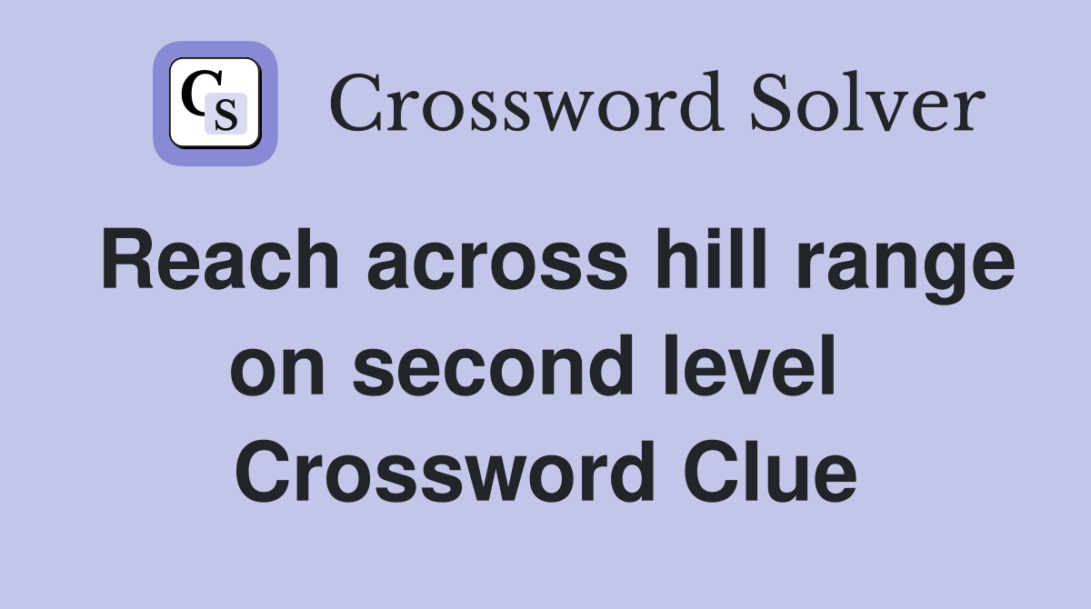 Reach across hill range on second level  Crossword Clue