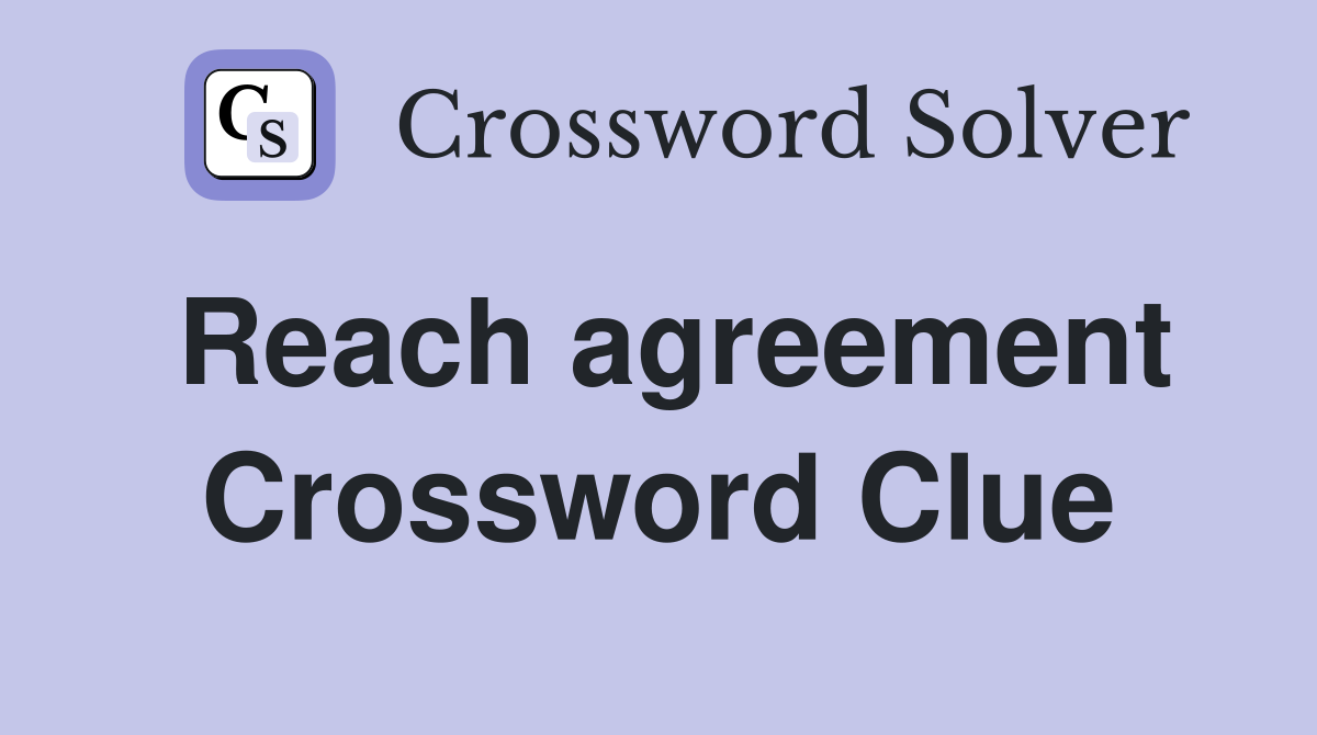 Reach agreement Crossword Clue