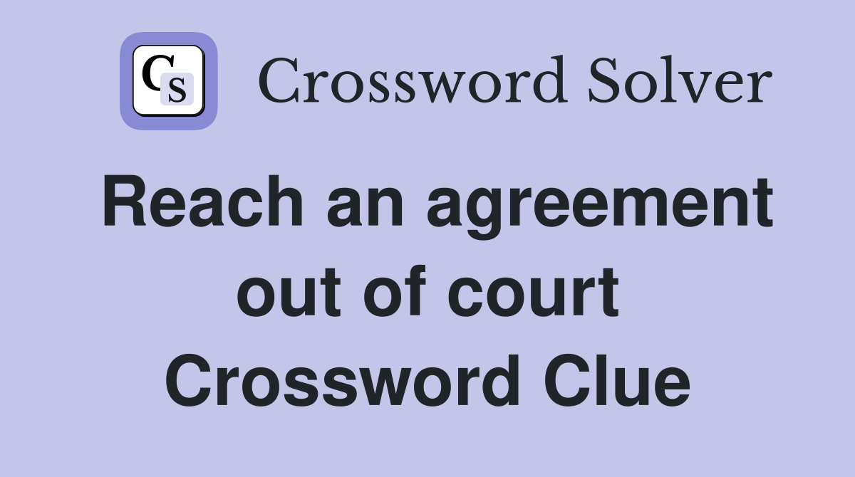 Reach an agreement out of court Crossword Clue