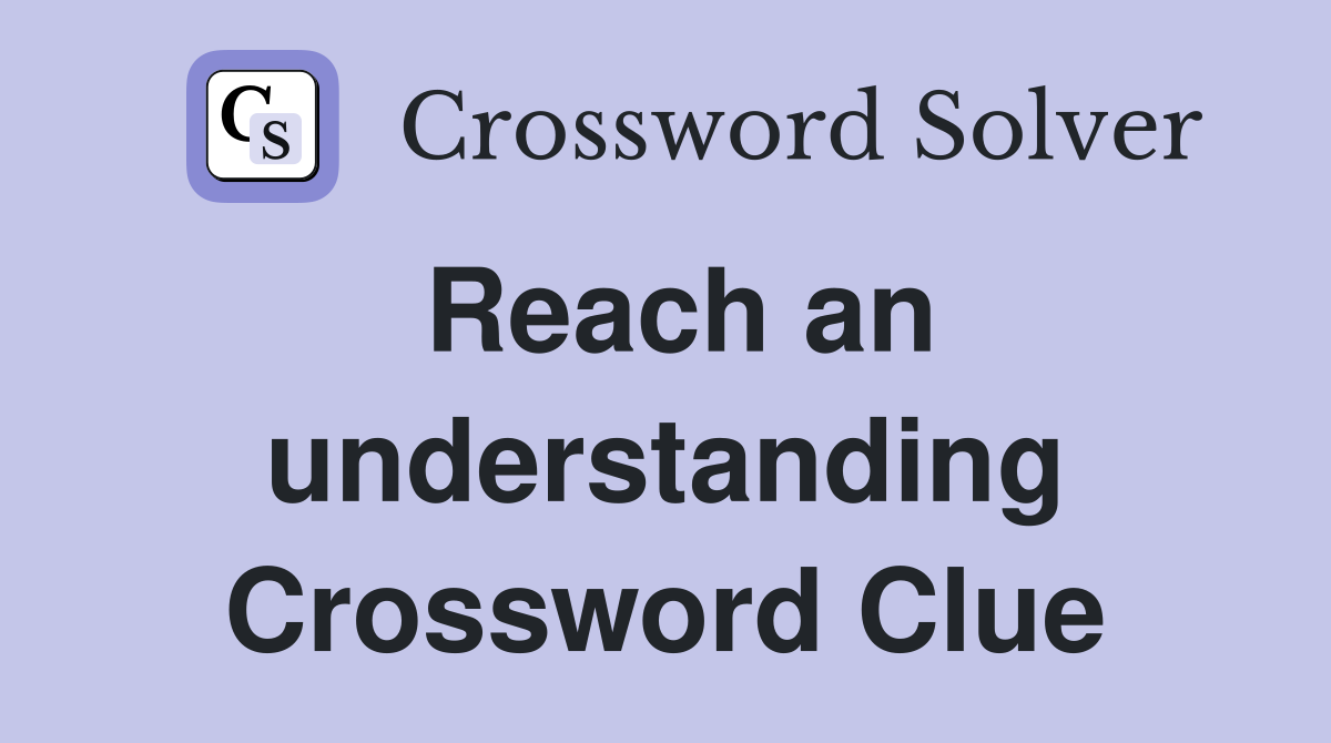 Reach an understanding Crossword Clue