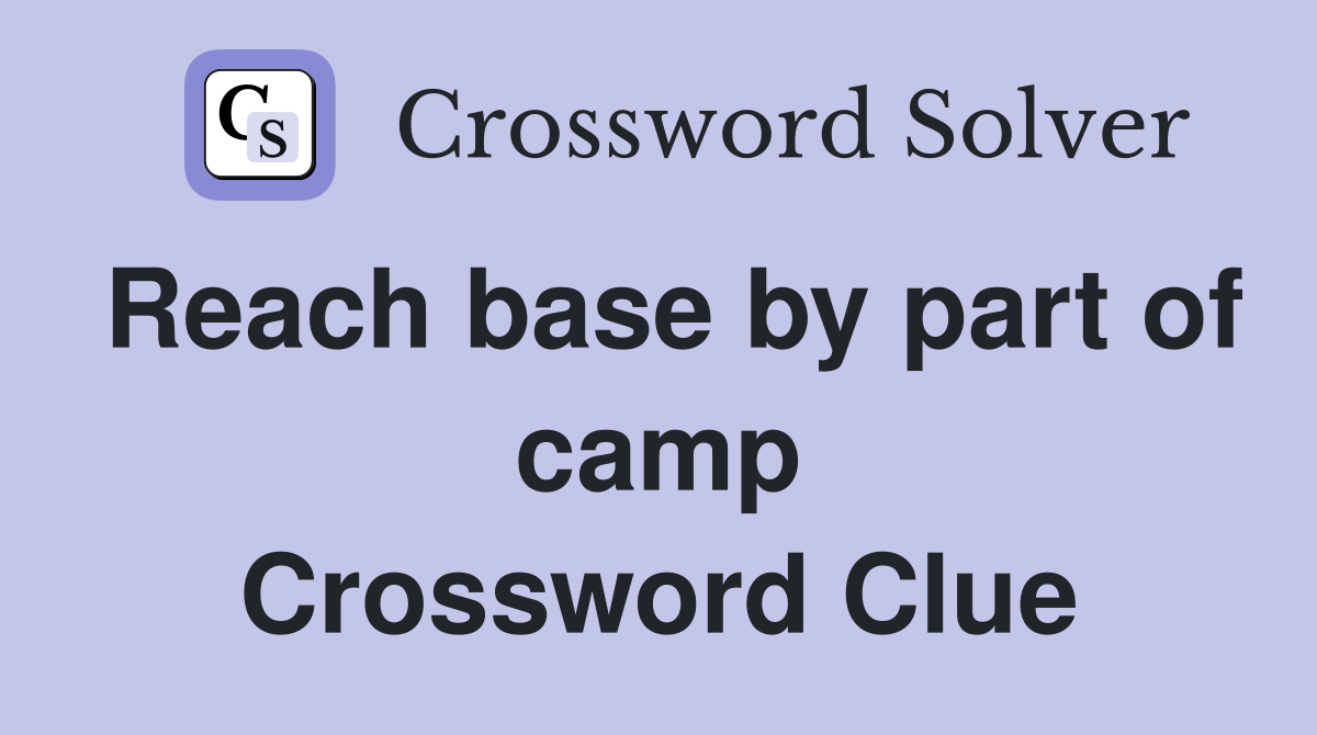 Reach base by part of camp Crossword Clue