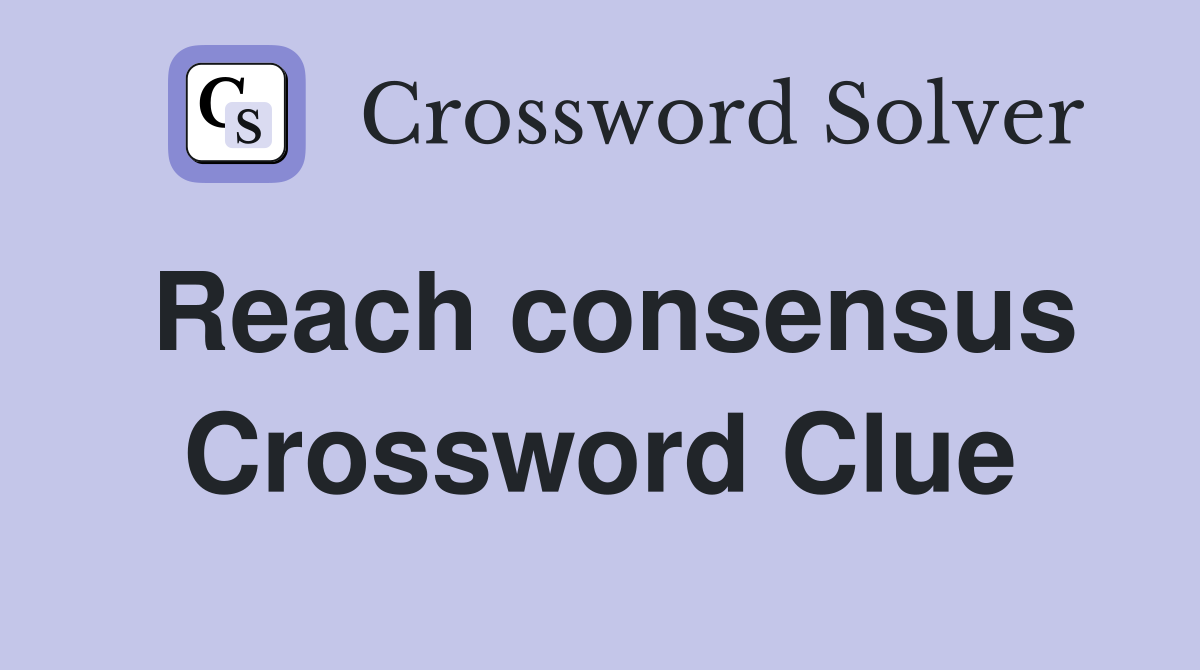 Reach consensus Crossword Clue