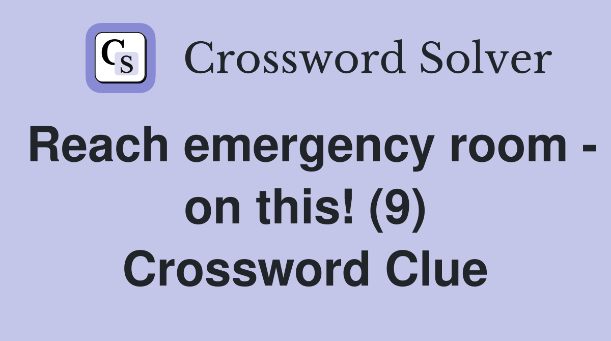 Reach emergency room - on this! (9) Crossword Clue