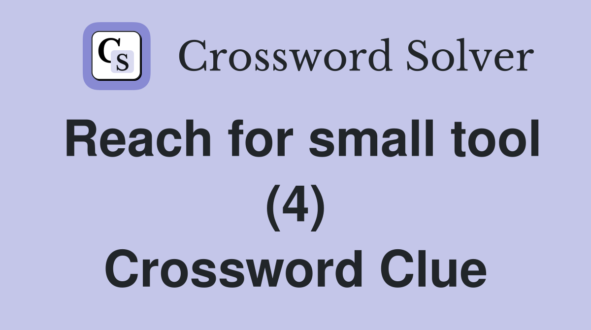 Reach for small tool (4) Crossword Clue