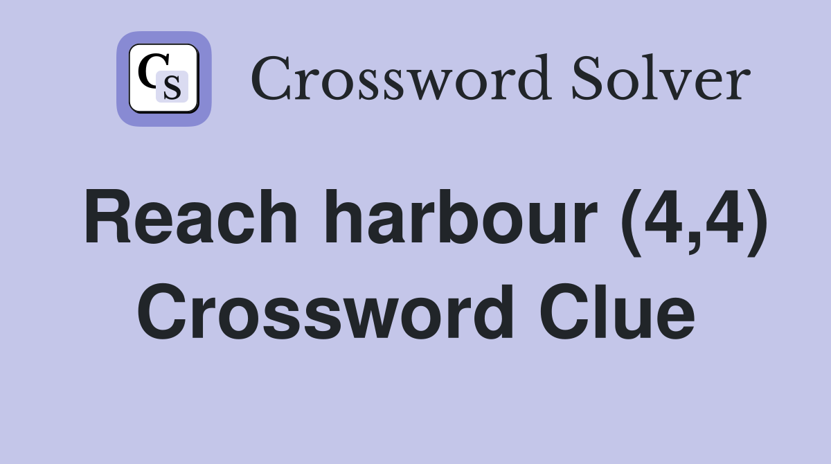 Reach harbour (4,4) Crossword Clue