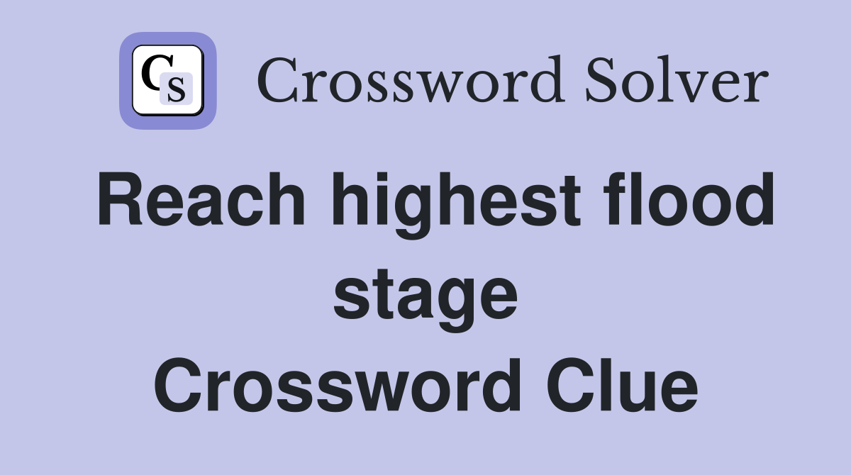 Reach highest flood stage Crossword Clue