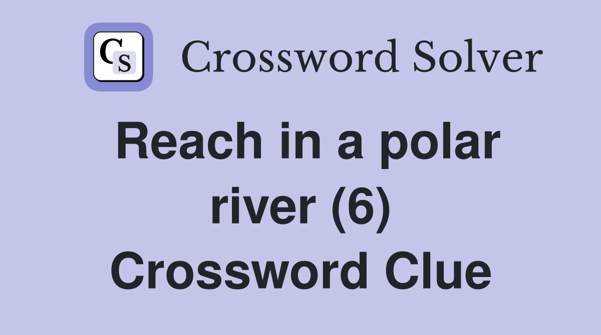 Reach in a polar river (6) Crossword Clue