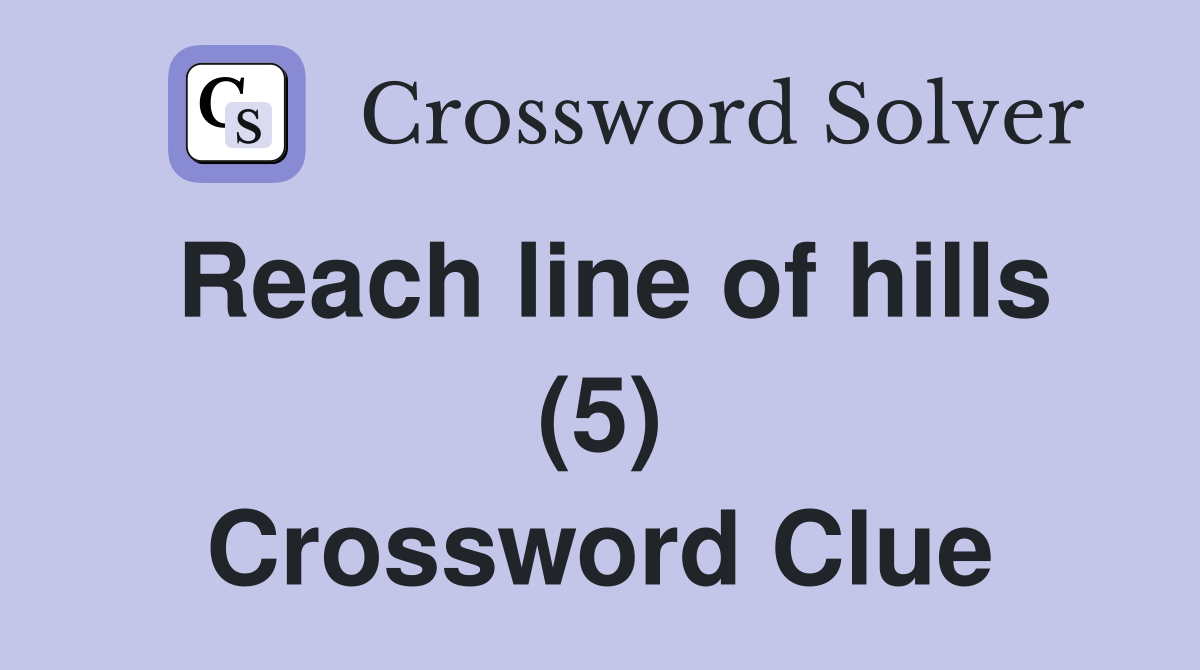 Reach line of hills (5) Crossword Clue