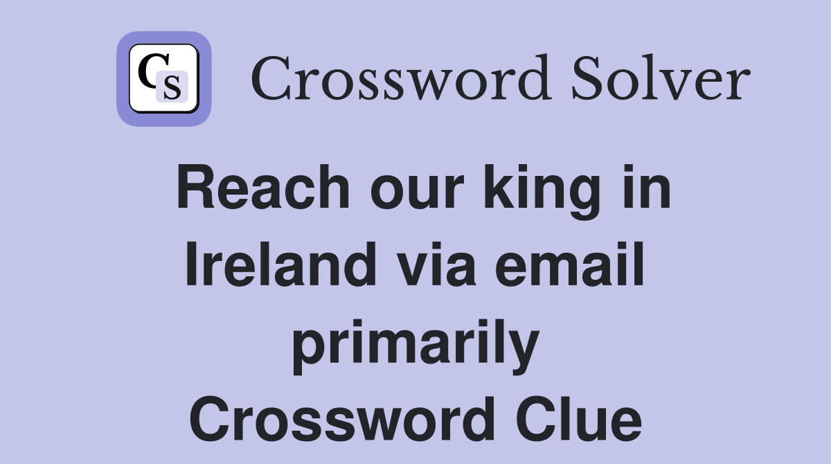 Reach our king in Ireland via email primarily Crossword Clue
