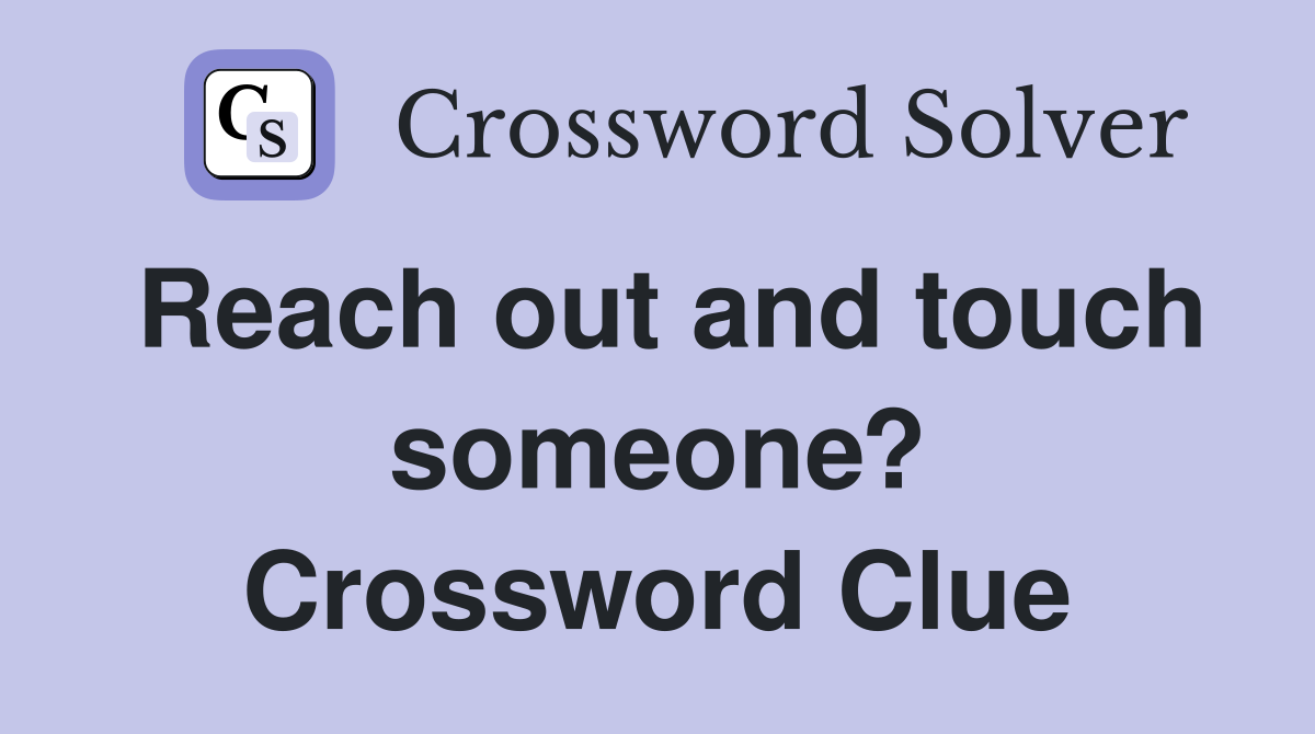 Reach out and touch someone? Crossword Clue