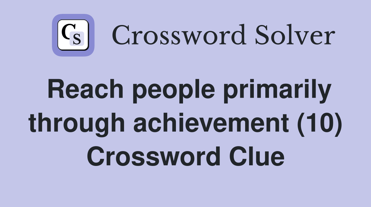 Reach people primarily through achievement (10) Crossword Clue