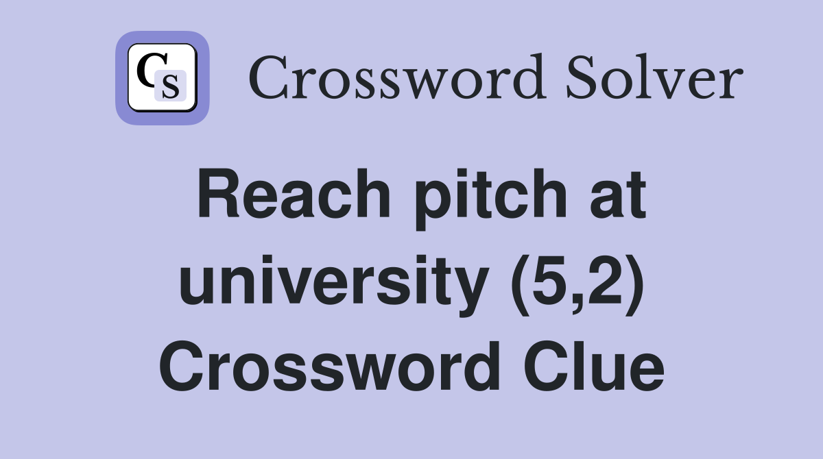 Reach pitch at university (5,2) Crossword Clue