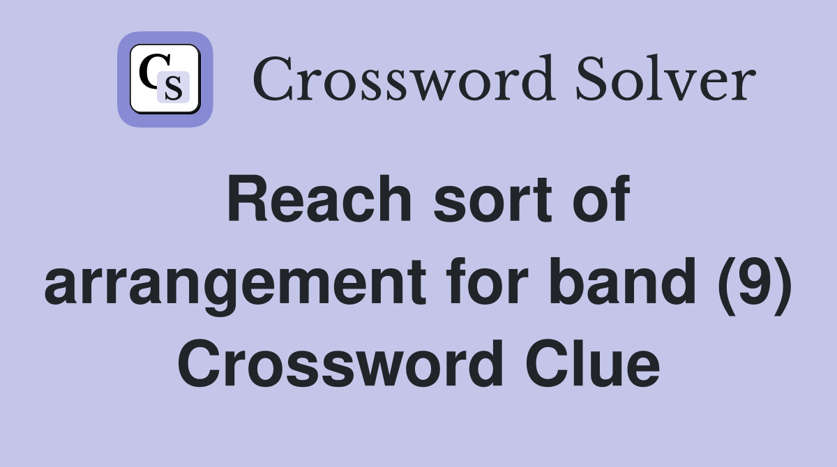 Reach sort of arrangement for band (9) Crossword Clue
