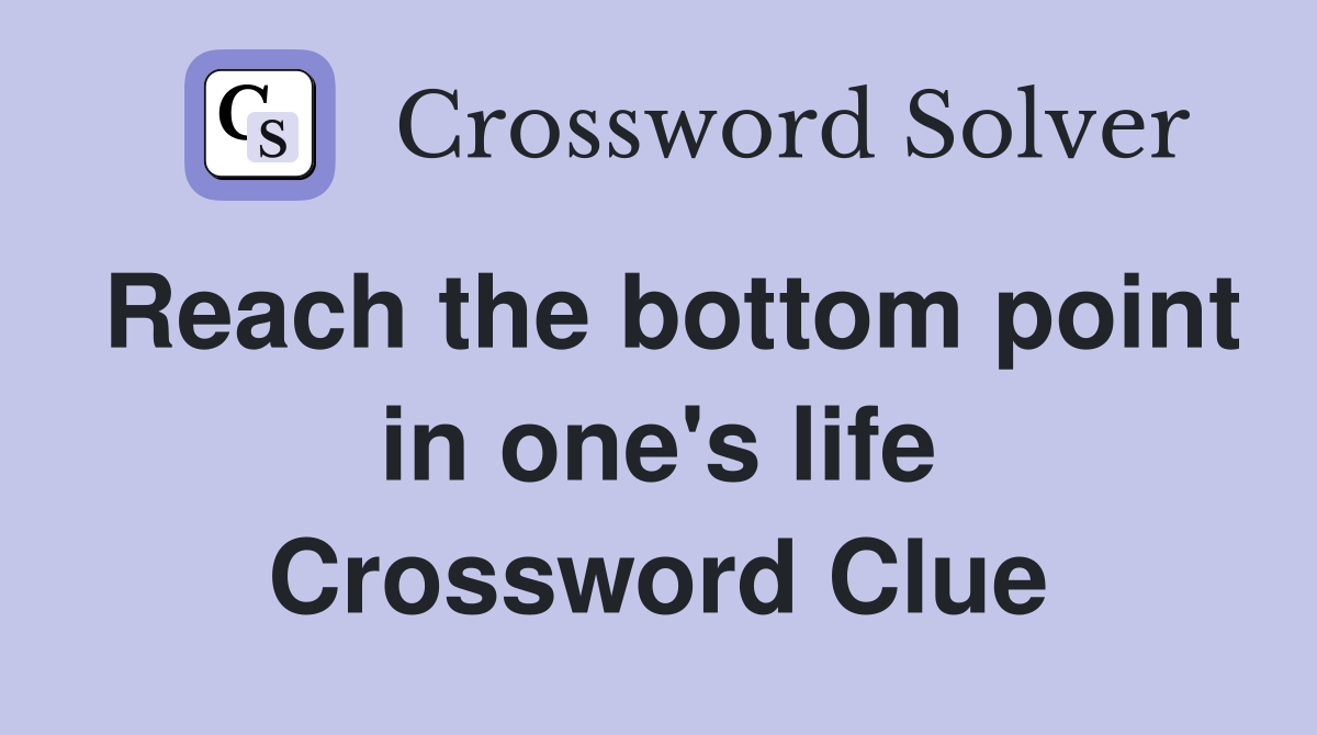 Reach the bottom point in one's life Crossword Clue