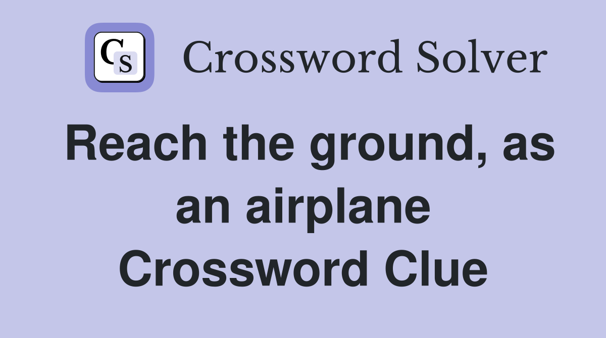 Reach the ground, as an airplane Crossword Clue