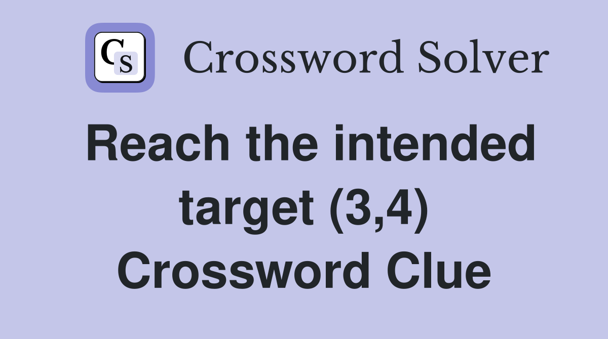 Reach the intended target (3,4) Crossword Clue