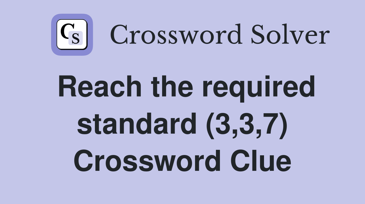 Reach the required standard (3,3,7) Crossword Clue