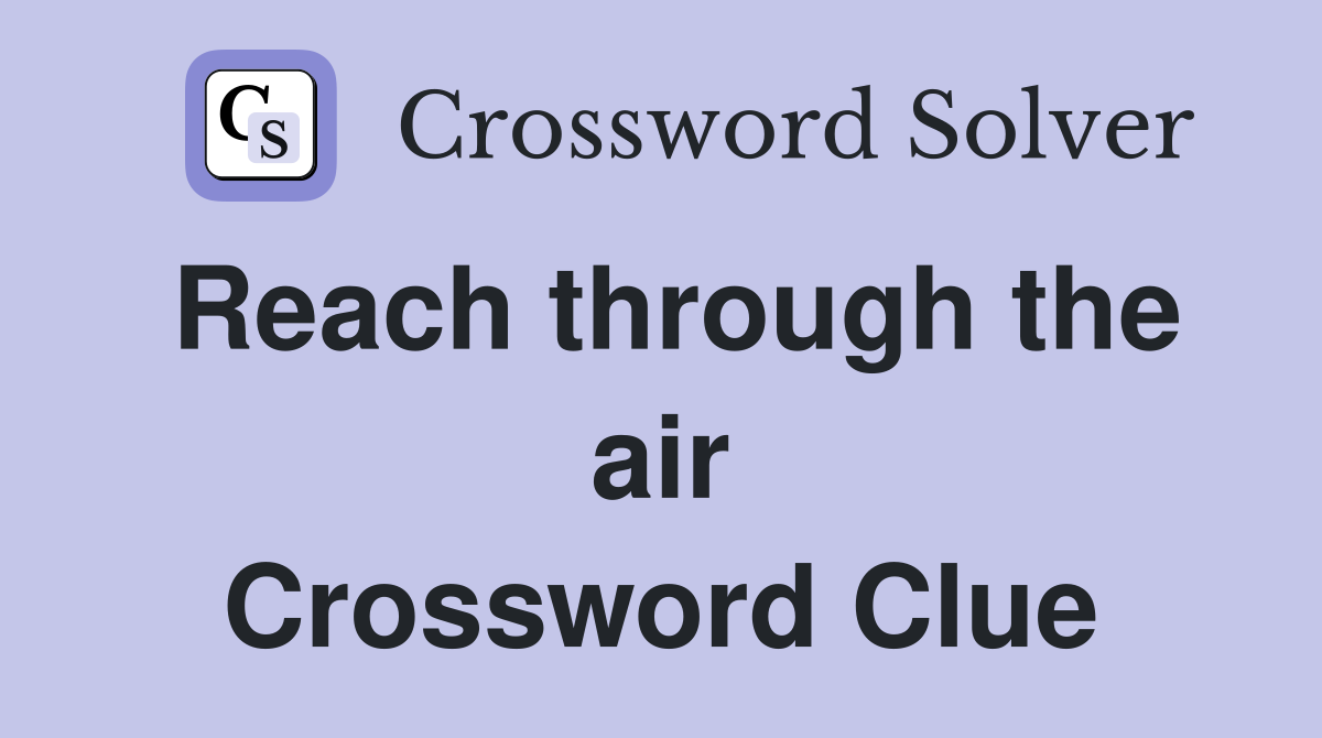 Reach through the air Crossword Clue