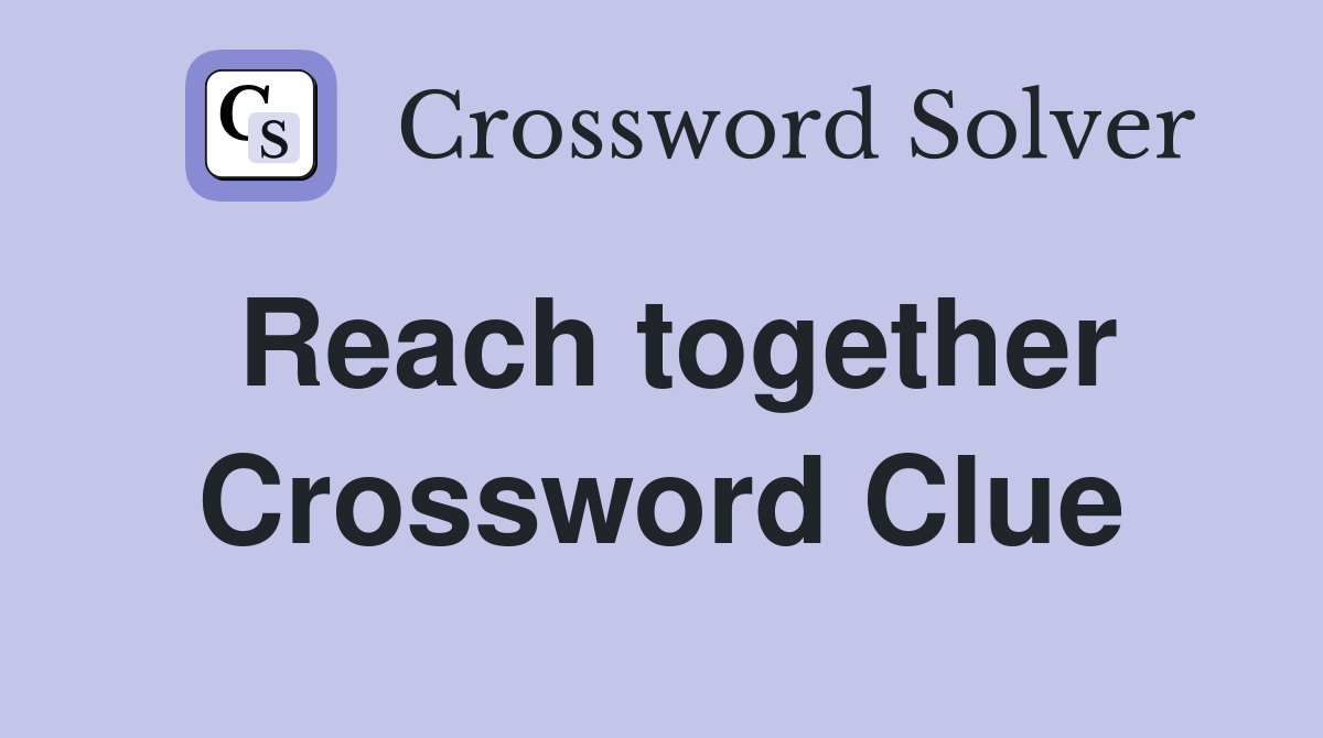 Reach together Crossword Clue