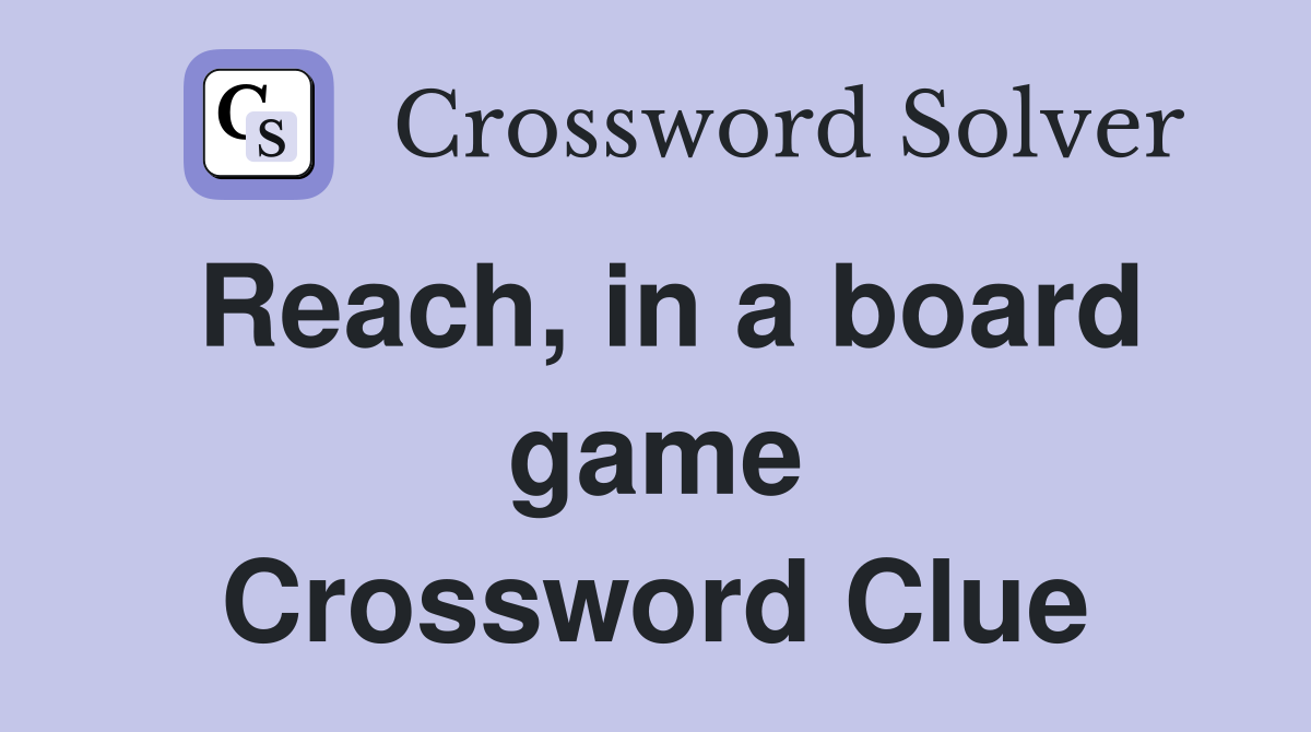 Reach, in a board game Crossword Clue