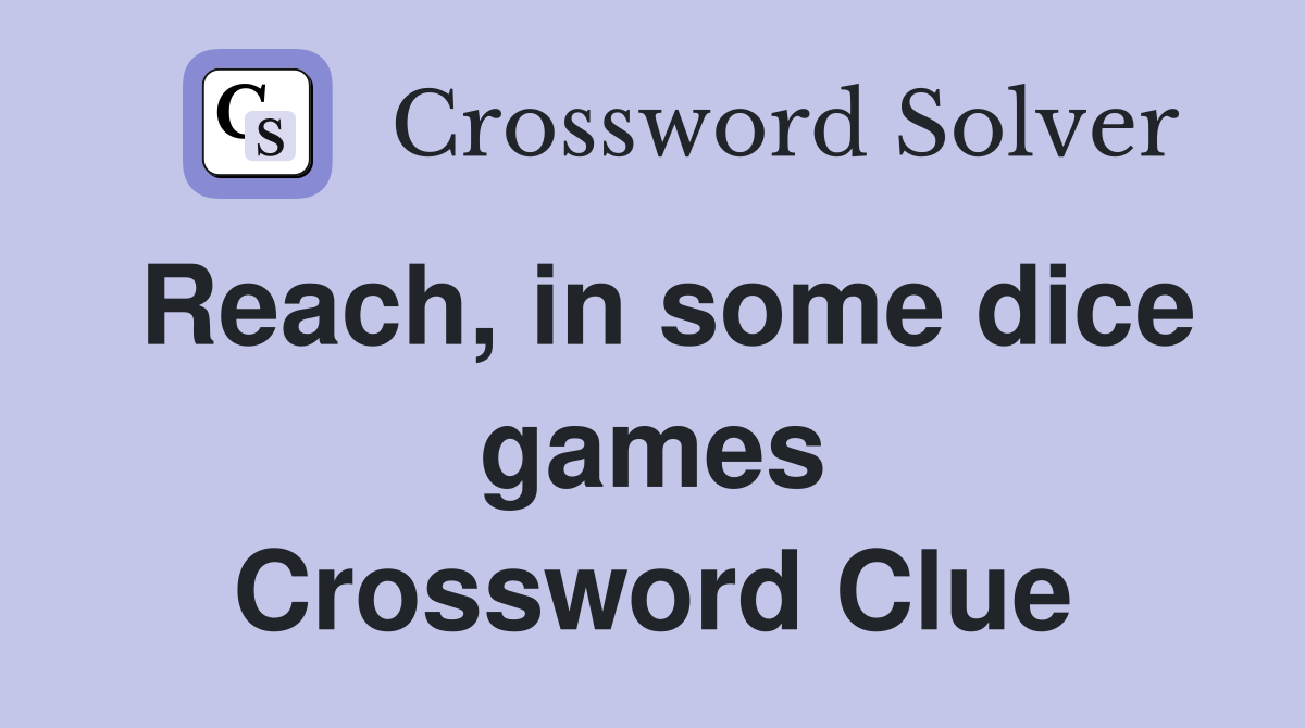 Reach, in some dice games Crossword Clue