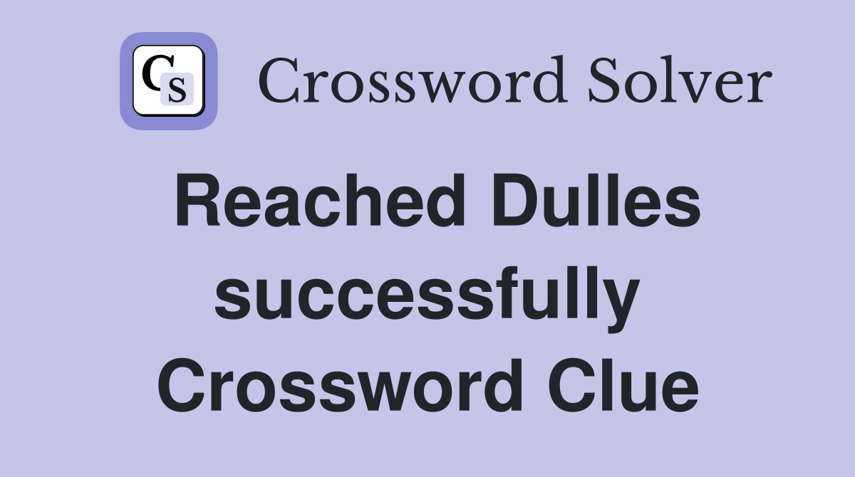 Reached Dulles successfully Crossword Clue