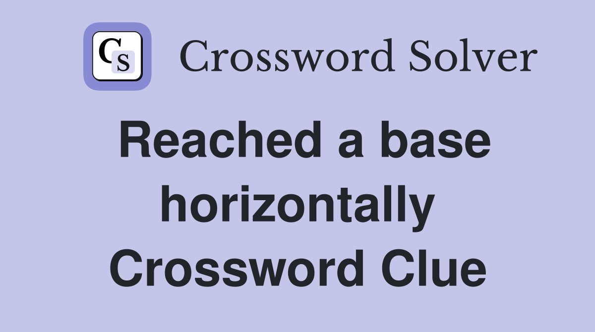 Reached a base horizontally Crossword Clue