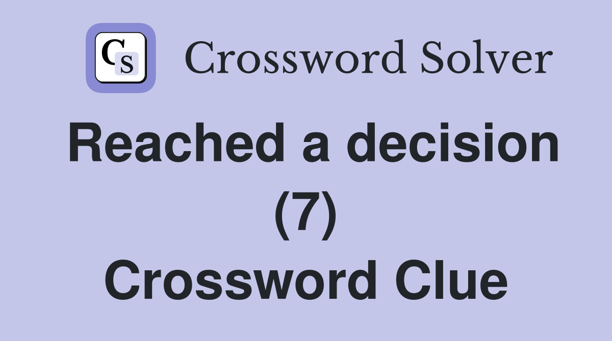 Reached a decision (7) Crossword Clue
