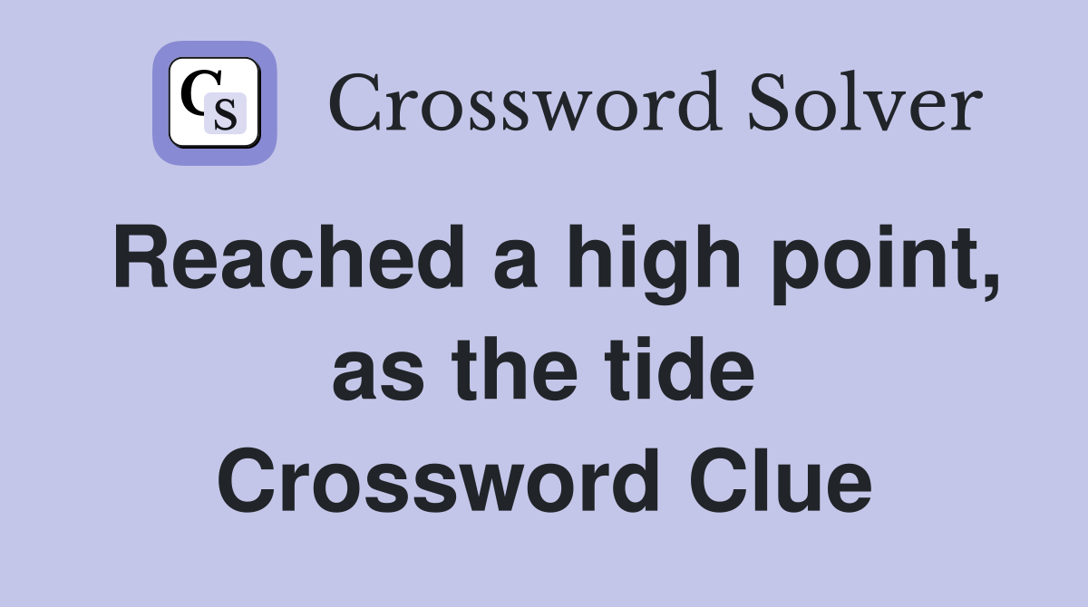 Reached a high point, as the tide Crossword Clue
