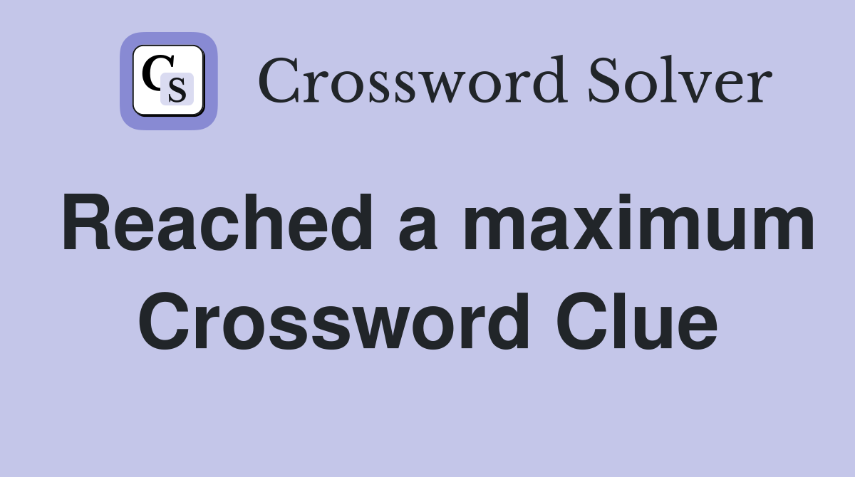 Reached a maximum Crossword Clue